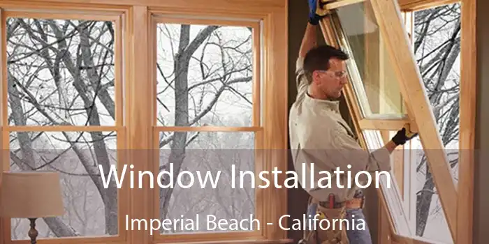 Window Installation Imperial Beach - California