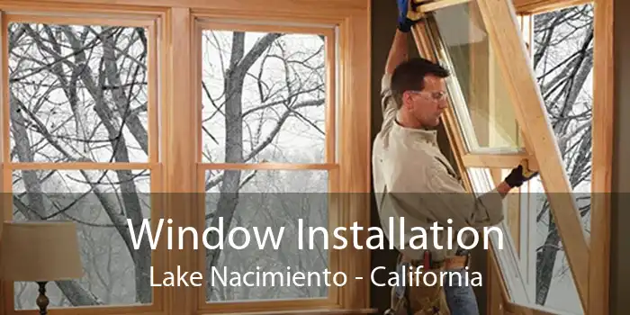 Window Installation Lake Nacimiento - California