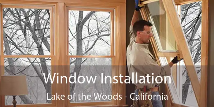 Window Installation Lake of the Woods - California