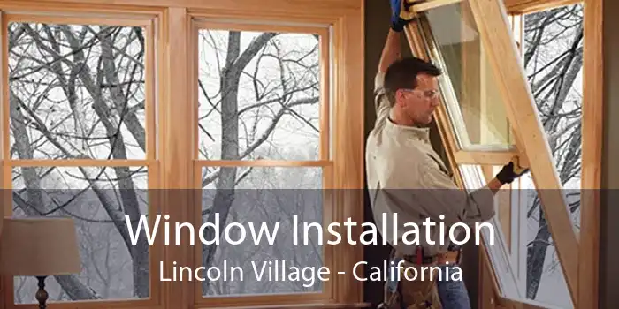 Window Installation Lincoln Village - California