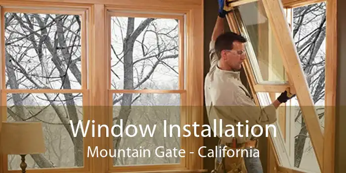 Window Installation Mountain Gate - California