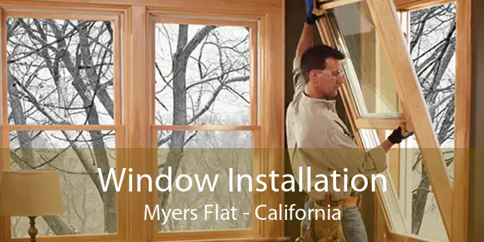 Window Installation Myers Flat - California