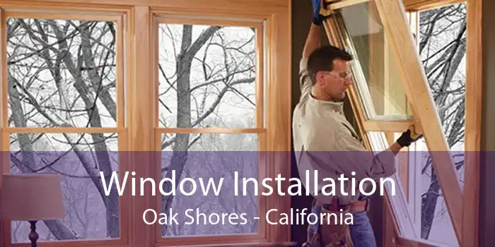 Window Installation Oak Shores - California