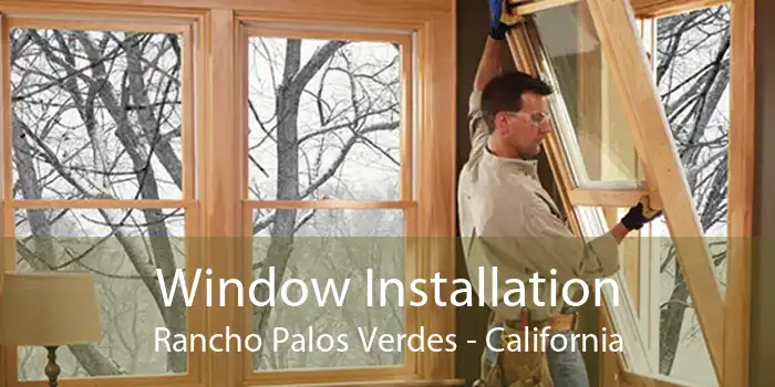 Window Installation Rancho Palos Verdes - California