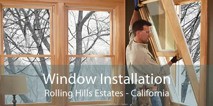 Window Installation Rolling Hills Estates - California
