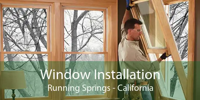 Window Installation Running Springs - California