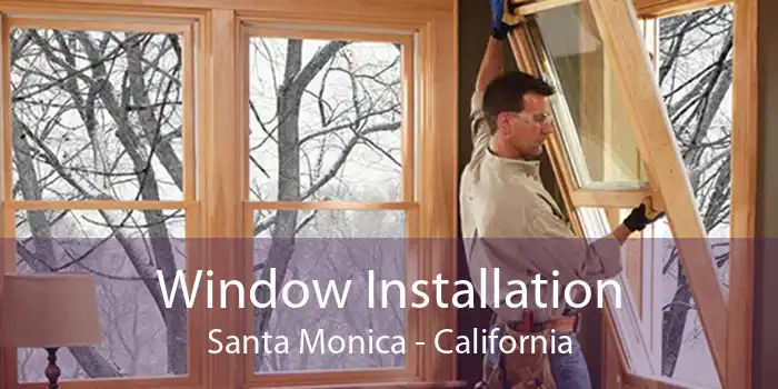 Window Installation Santa Monica - California