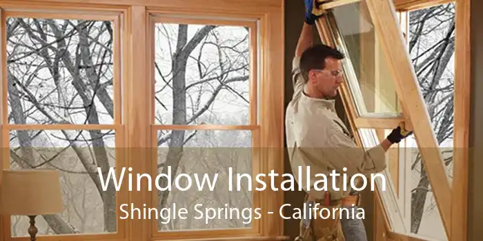 Window Installation Shingle Springs - California