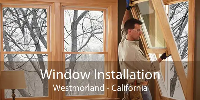 Window Installation Westmorland - California